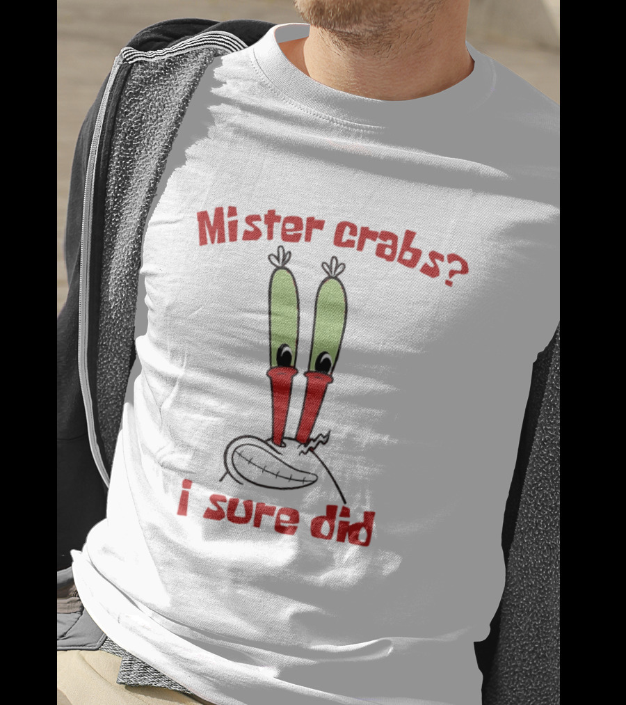 Mister Crabs I Sure Did Cartoon Character Fun T-Shirt