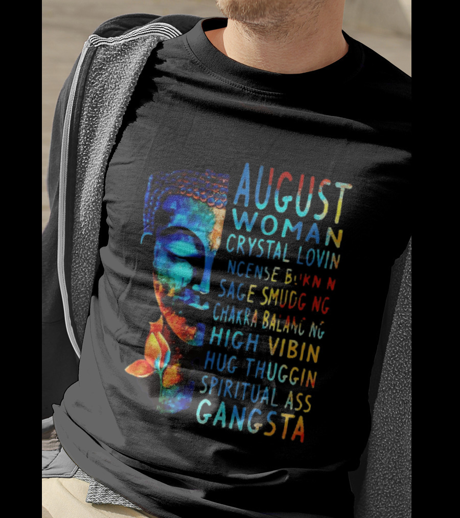 August Woman Crystal Lovin Incense Burnin Sage Smudging Chakra Balancing High Vibin Hug Thuggin Spiritual Ass Gangsta T-Shirt