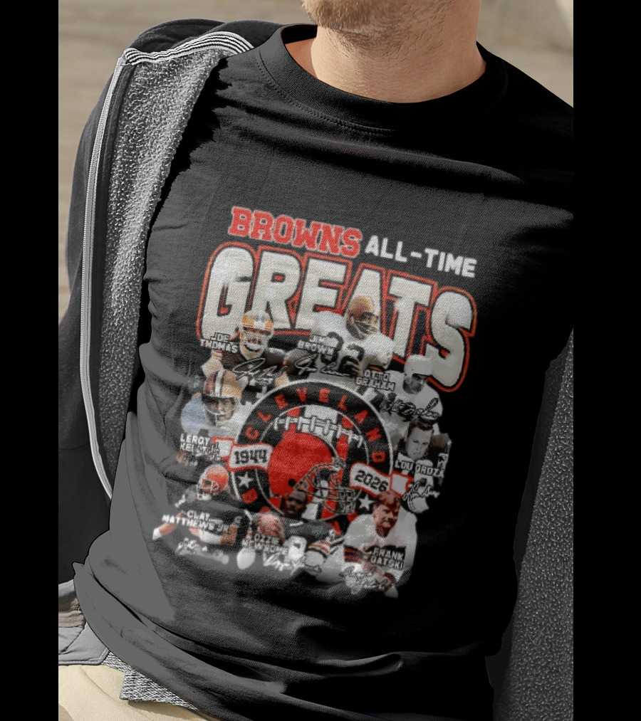 Browns All Time Greats Cleveland 1944 2026 Joe Thomas Jim Brown Otto Graham Lou Groza Leroy Kelly Ozzie Newsome Jr Clay Matthews Jr Frank Gatski T-Shirt