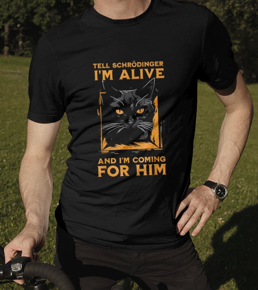 Tell Schrödinger I'm Alive Cat Coming For Him T-Shirt