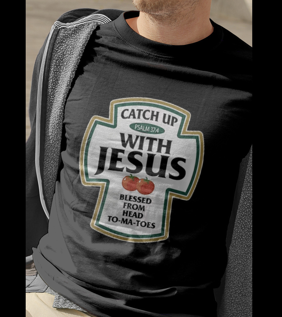 Catch Up With Jesus Psalm 37:4 Blessed From Head To Ma Toes T-Shirt