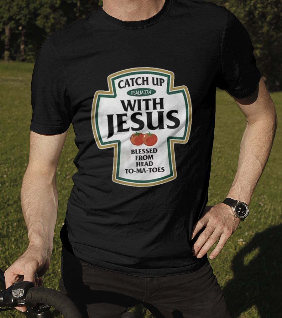 Catch Up With Jesus Psalm 37:4 Blessed From Head To Ma Toes T-Shirt
