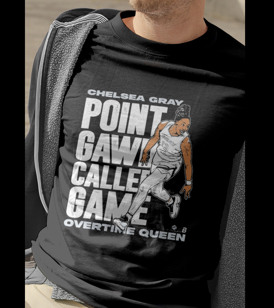 Chelsea Gray Point Gawd Called Game Overtime Queen Basketball Champion T-Shirt