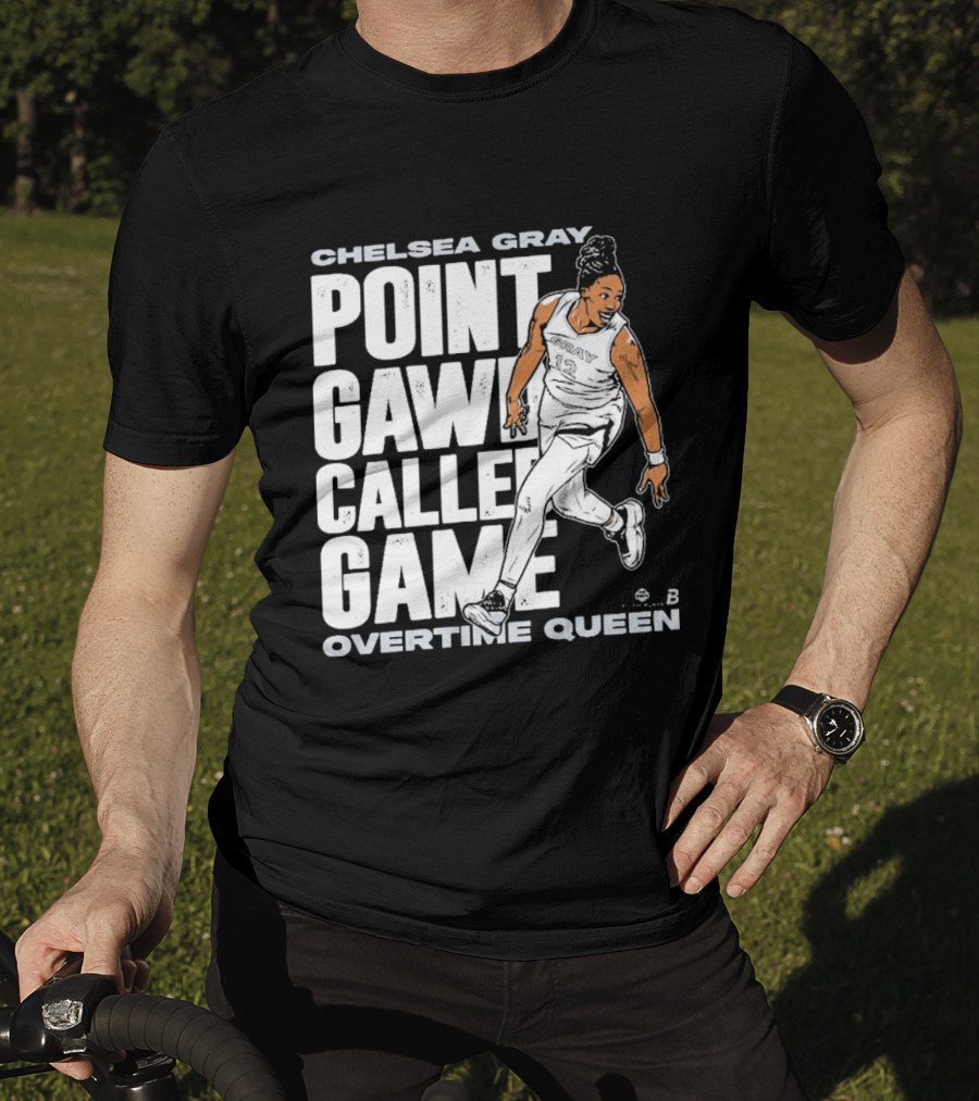 Chelsea Gray Point Gawd Called Game Overtime Queen Basketball Champion T-Shirt