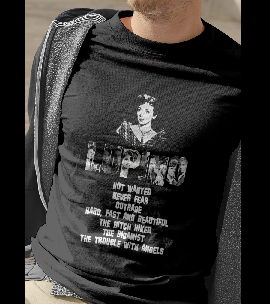 Lupino Not Wanted Never Fear Outrage Hard Fast And Beautiful The Hitch Hiker Bigamist Trouble With Angels T-Shirt