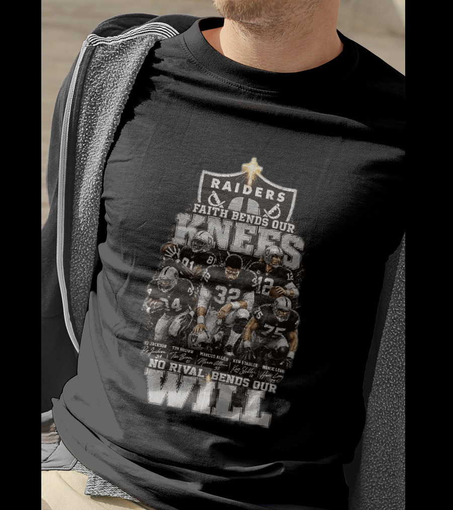 Raiders Faith Bends Our Knees No Rival Bends Our Will Marcus Allen Ken Stabler Tim Brown Bo Jackson Ronnie Lott T-Shirt