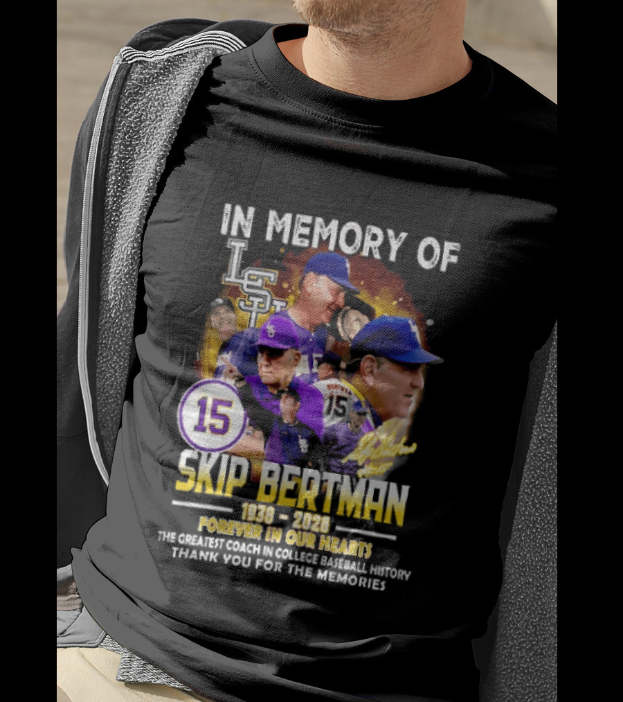 In Memory Of Skip Bertman LSU Baseball Coach Forever In Our Hearts 1938 2026 Thank You For The Memories T-Shirt