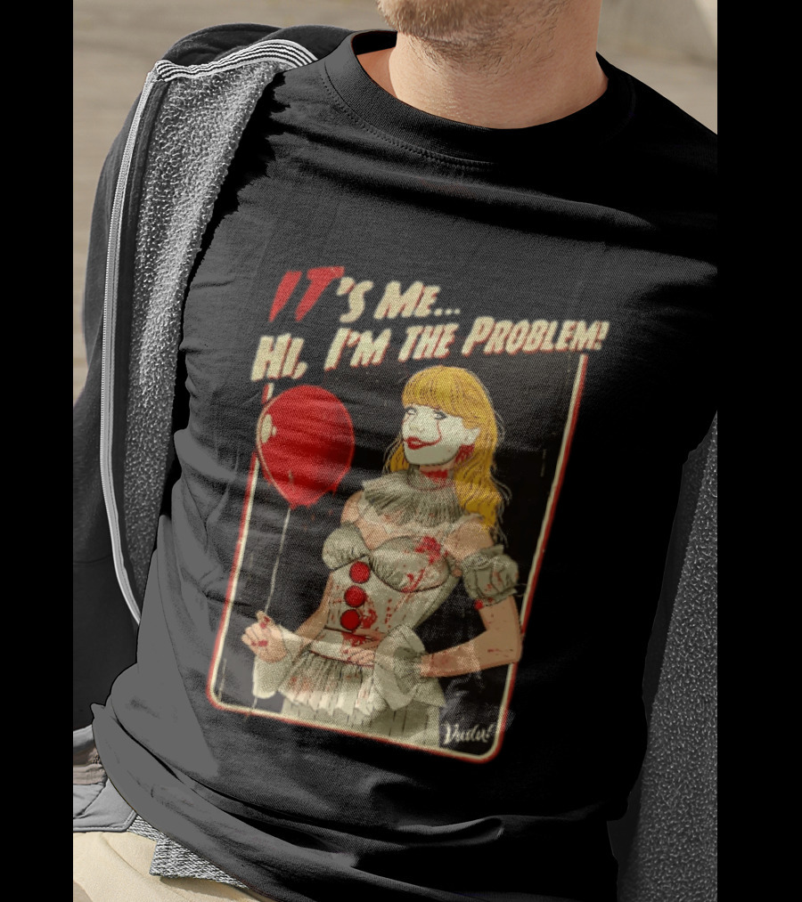 It's Me Hi I'm The Problem Taylor Pennywise IT Red Balloon T-Shirt