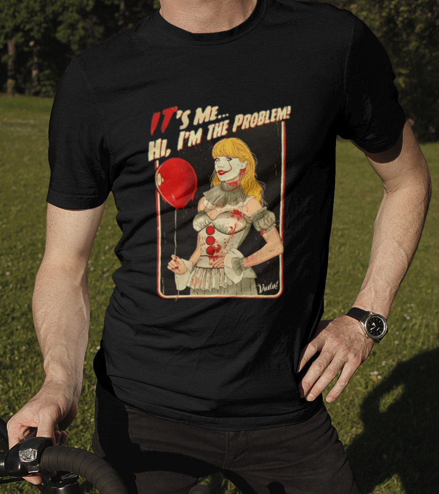 It's Me Hi I'm The Problem Taylor Pennywise IT Red Balloon T-Shirt