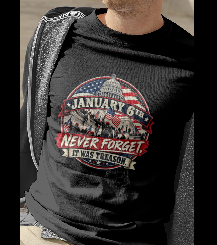 January 6th Never Forget It Was Treason Capitol Protest American Flag T-Shirt