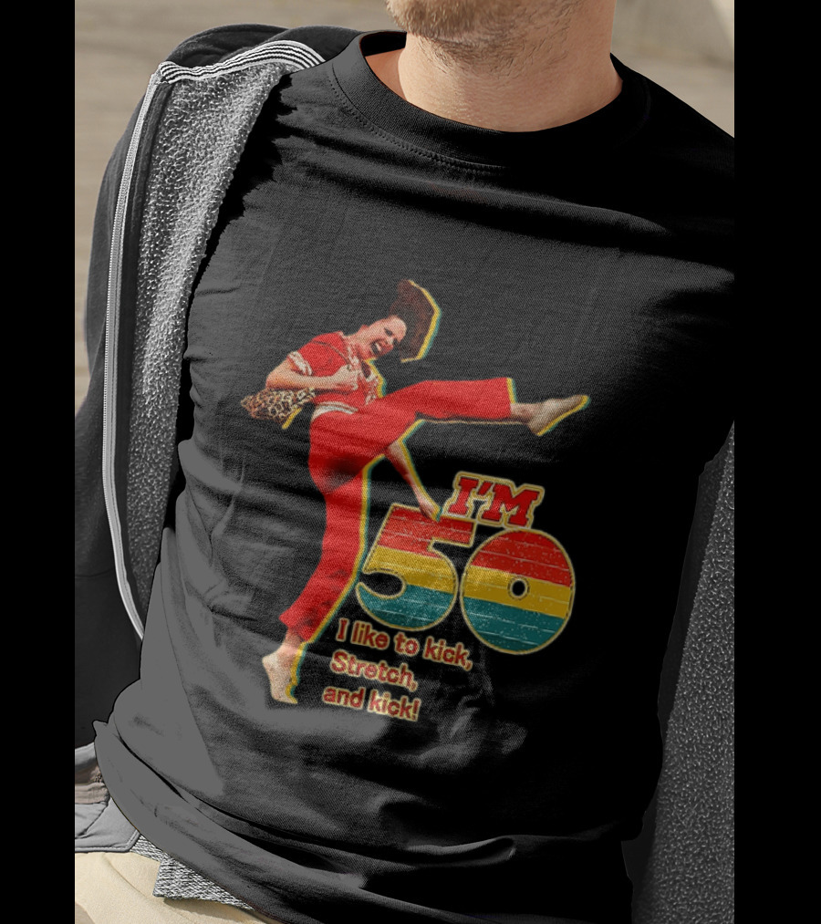 I'm 50 I Like To Kick Stretch And Kick Sally Omalley T-Shirt
