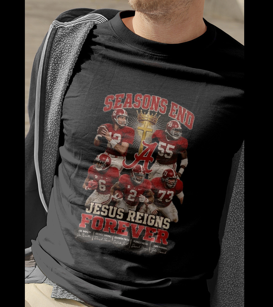 Seasons End Jesus Reigns Forever Alabama Football Players And Cross T-Shirt