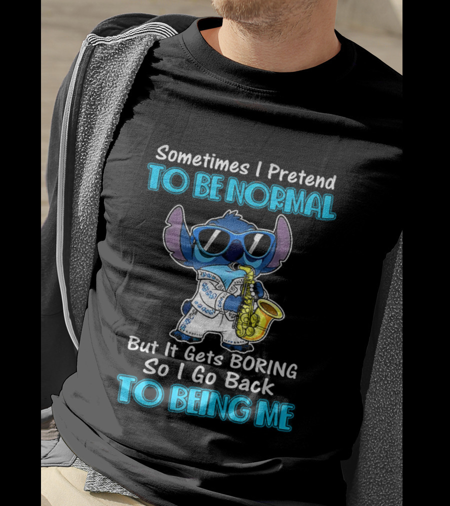 Sometimes I Pretend To Be Normal But It Gets Boring To Being Me Stitch Saxophone T-Shirt