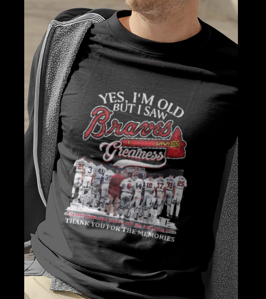 Yes I'm Old But I Saw Braves Greatness Thank You For The Memories Legendary Moments T-Shirt