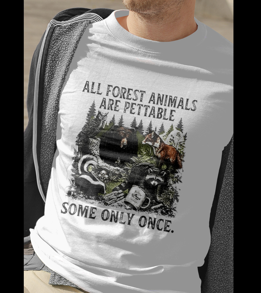All Forest Animals Are Pettable Some Only Once Bear Raccoon Fox Skunk Nature Wildlife T-Shirt