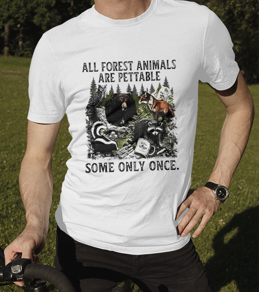 All Forest Animals Are Pettable Some Only Once Bear Raccoon Fox Skunk Nature Wildlife T-Shirt