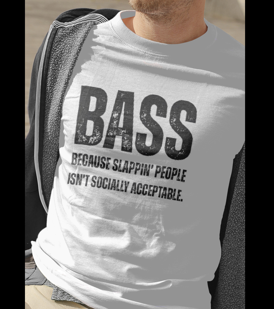 Bass Humor Slappin' People Isn't Socially Acceptable T-Shirt