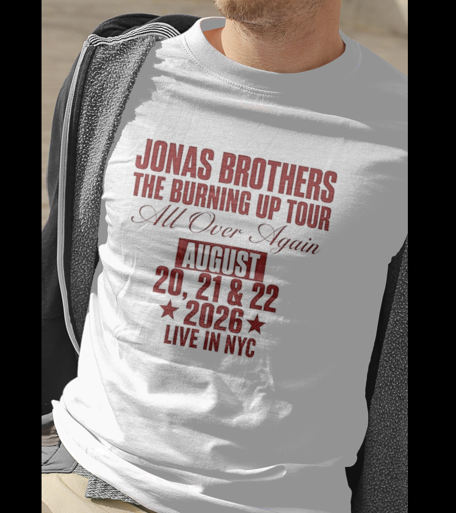 Jonas Brothers The Burning Up Tour All Over Again August 20 21 22 2026 Live In NYC T-Shirt