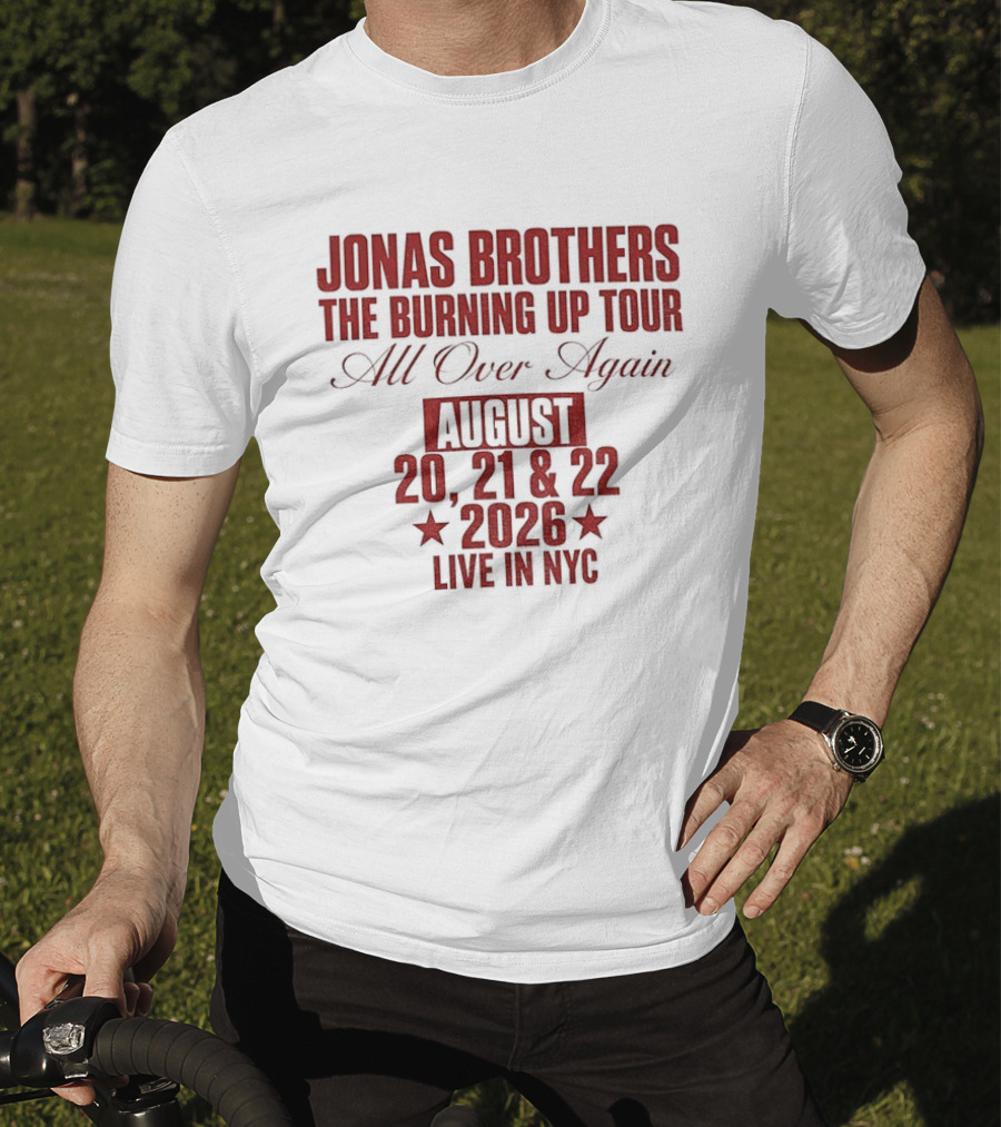 Jonas Brothers The Burning Up Tour All Over Again August 20 21 22 2026 Live In NYC T-Shirt