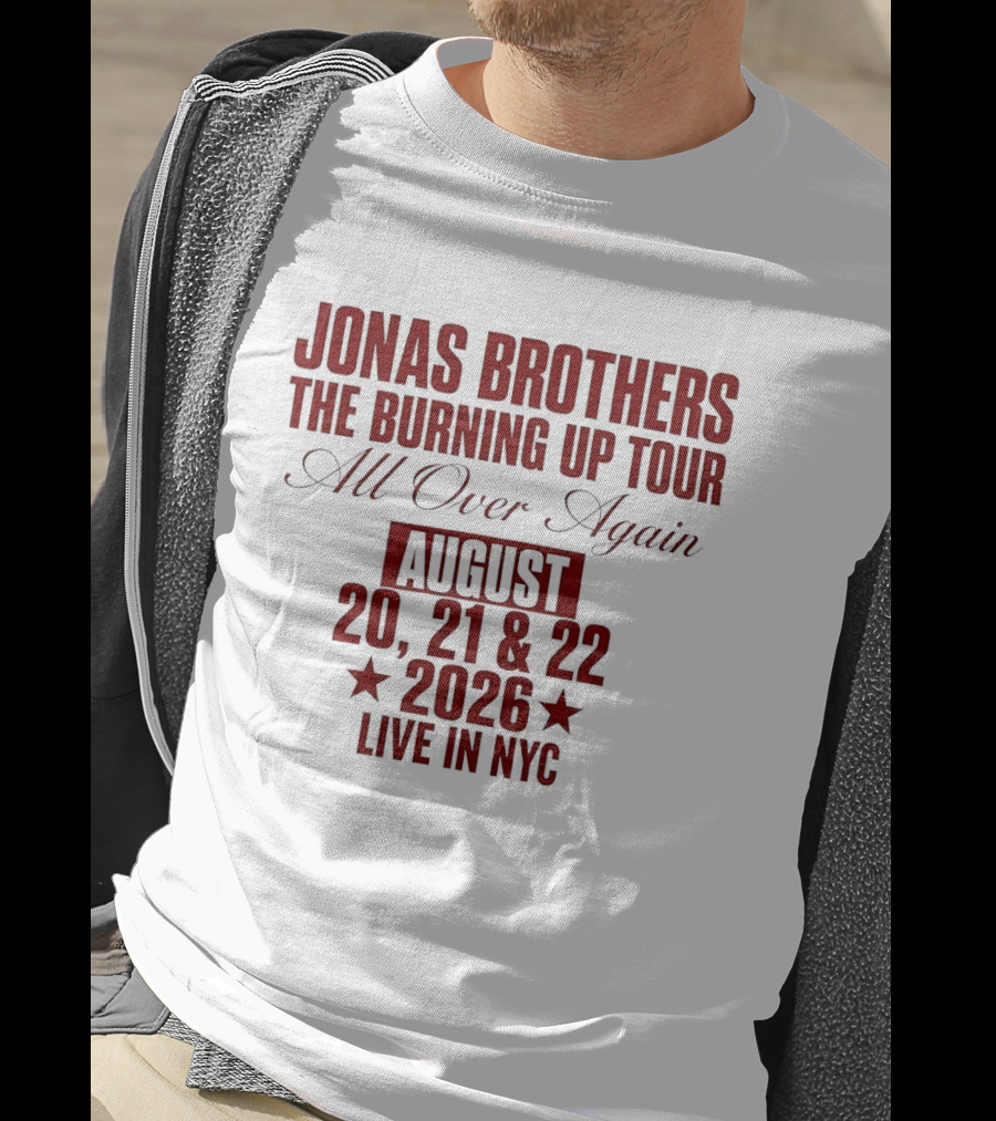 Jonas Brothers The Burning Up Tour All Over Again August 20 21 22 2026 Live In NYC T-Shirt