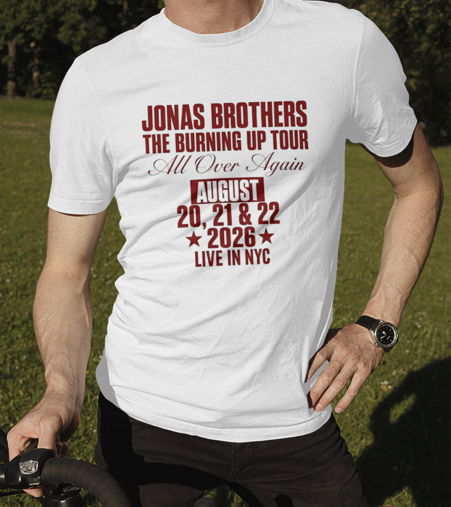 Jonas Brothers The Burning Up Tour All Over Again August 20 21 22 2026 Live In NYC T-Shirt