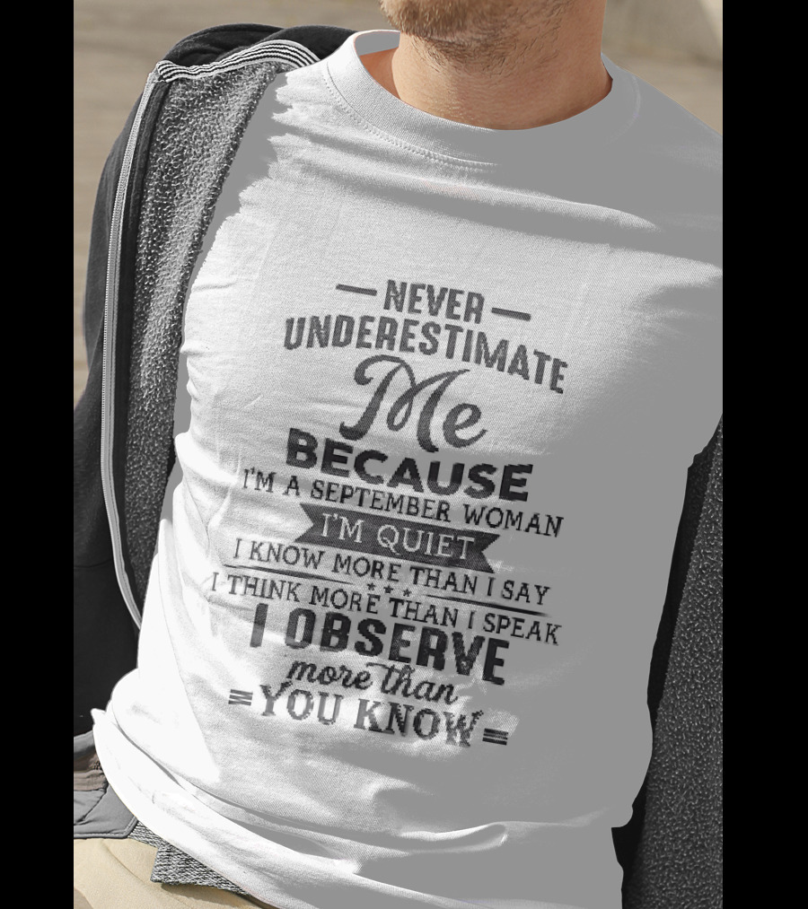 Never Underestimate Me September Woman Quiet Know More Than I Say Observe You Know T-Shirt
