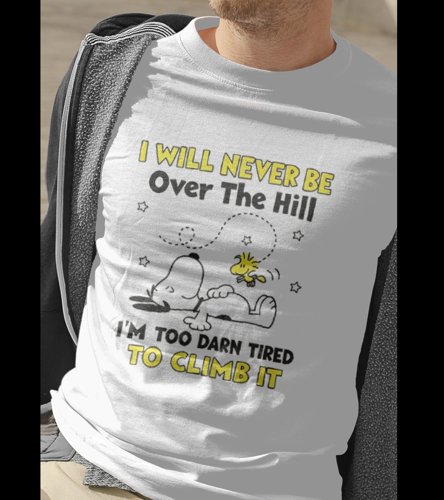 I Will Never Be Over The Hill I'm Too Darn Tired To Climb It Cartoon Snoopy Woodstock Stars T-Shirt