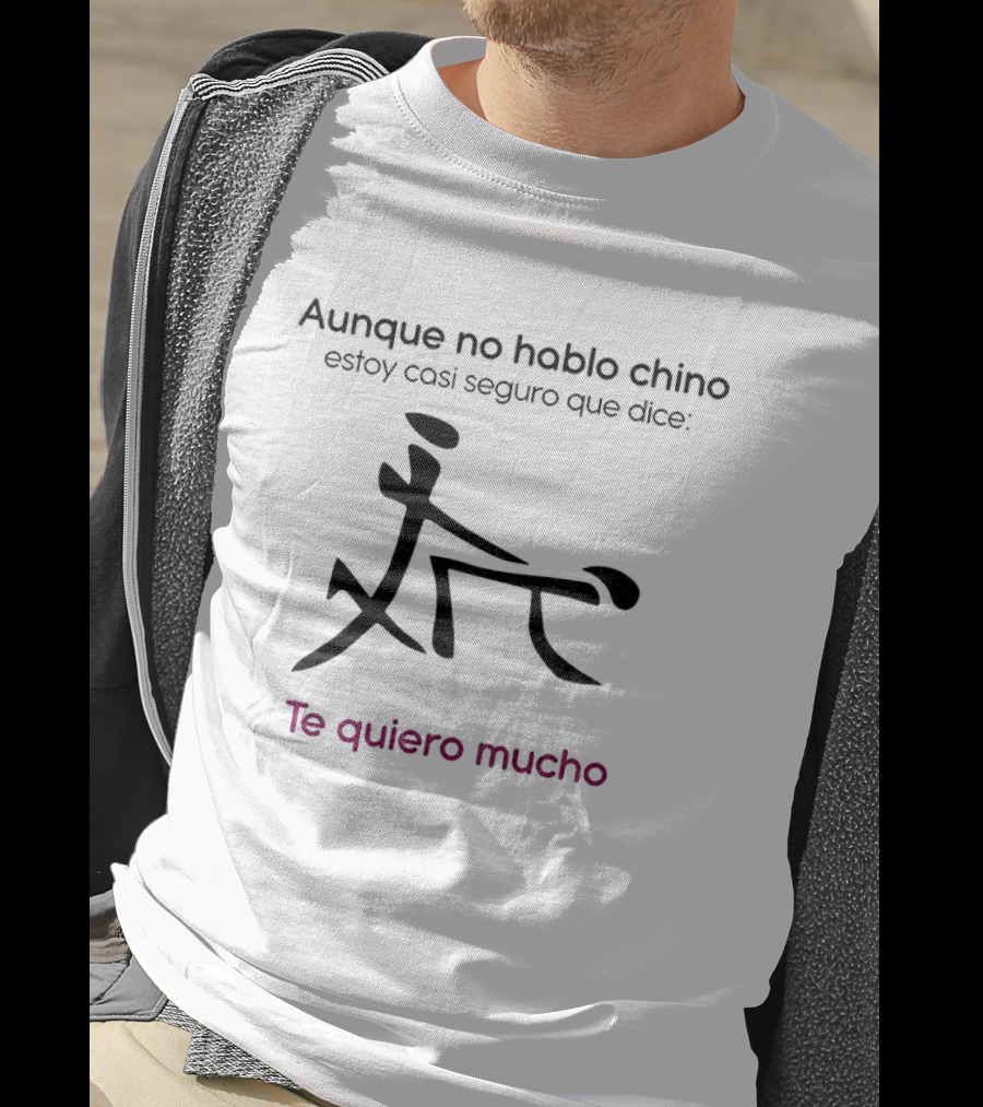 Aunque No Hable Chino Estoy Casi Seguro Que Dice Te Quiero Mucho T-Shirt