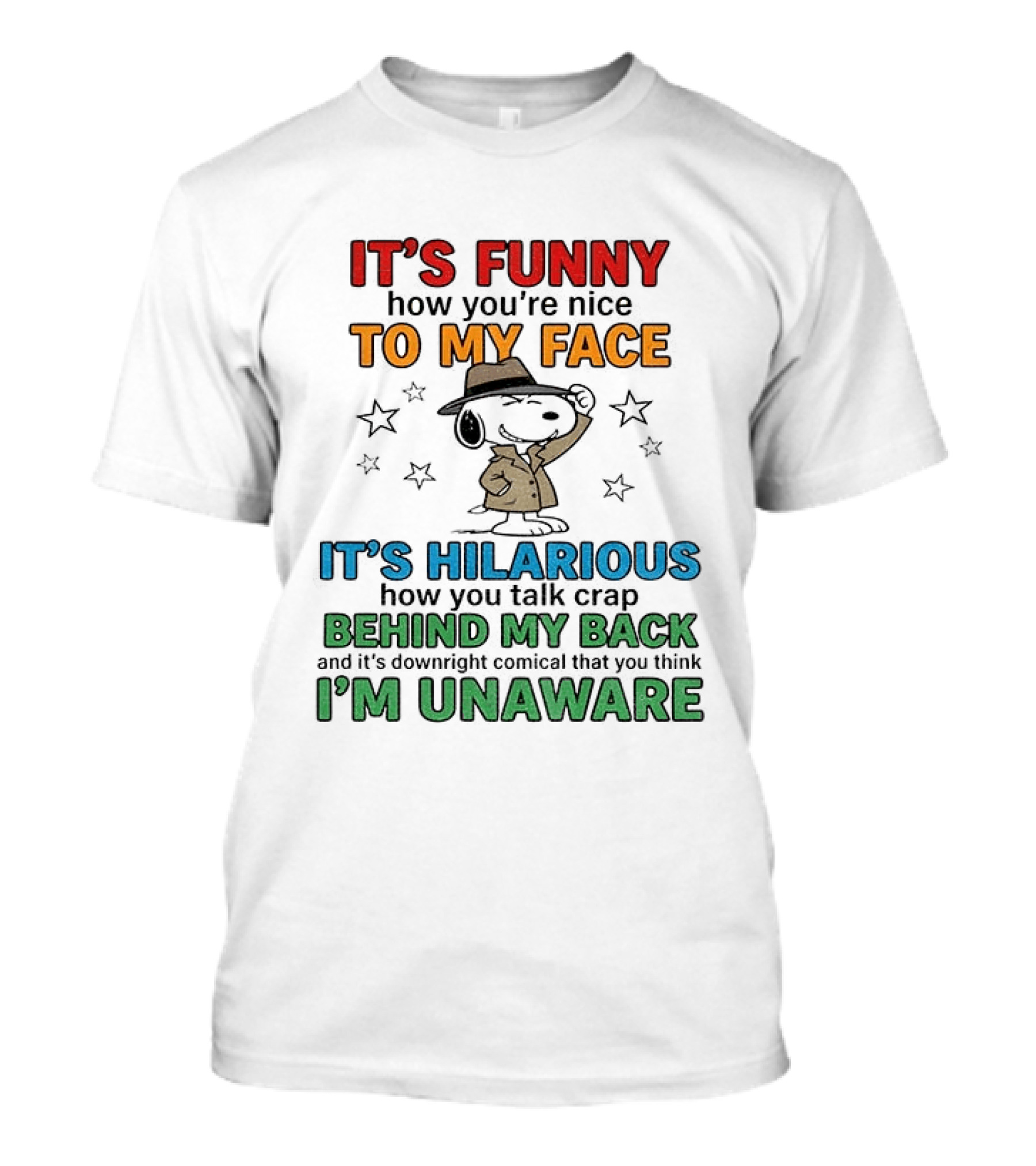 It's Funny How You're Nice To My Face Hilarious Talk Behind My Back I'm Unaware Snoopy T-Shirt