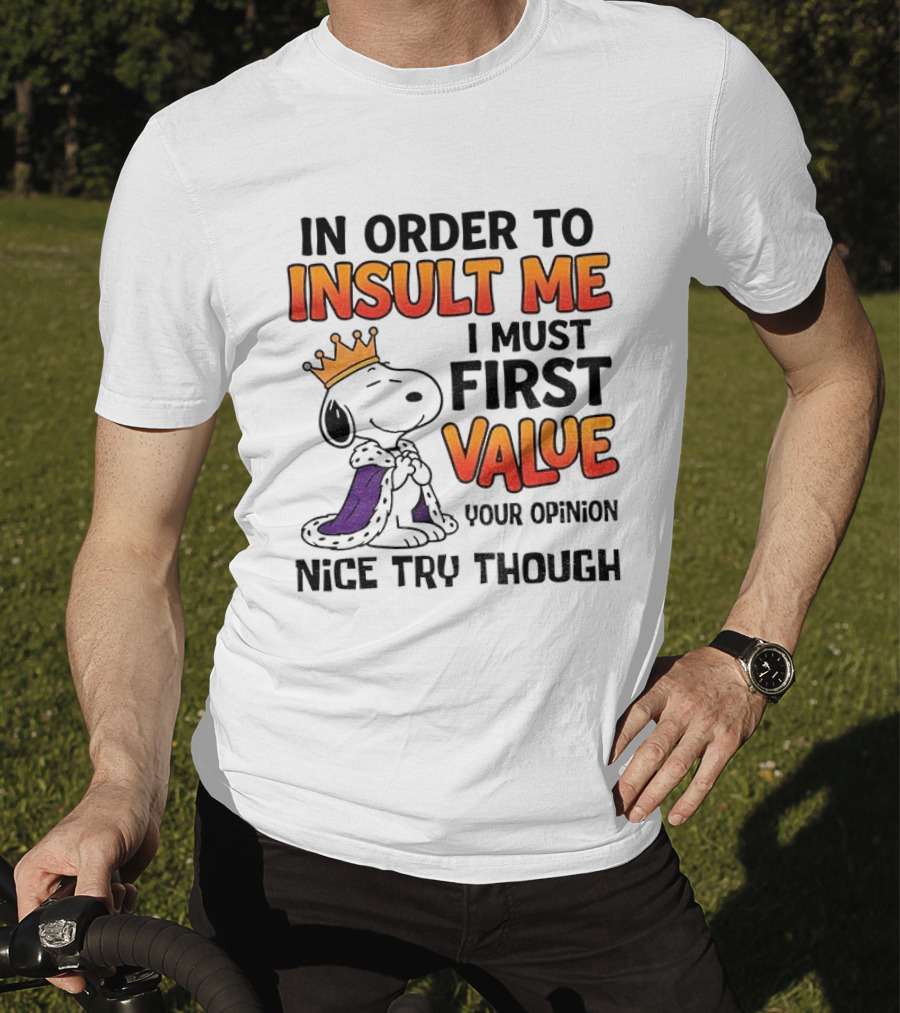 Snoopy King Insult Me Value Your Opinion Nice Try Though T-Shirt