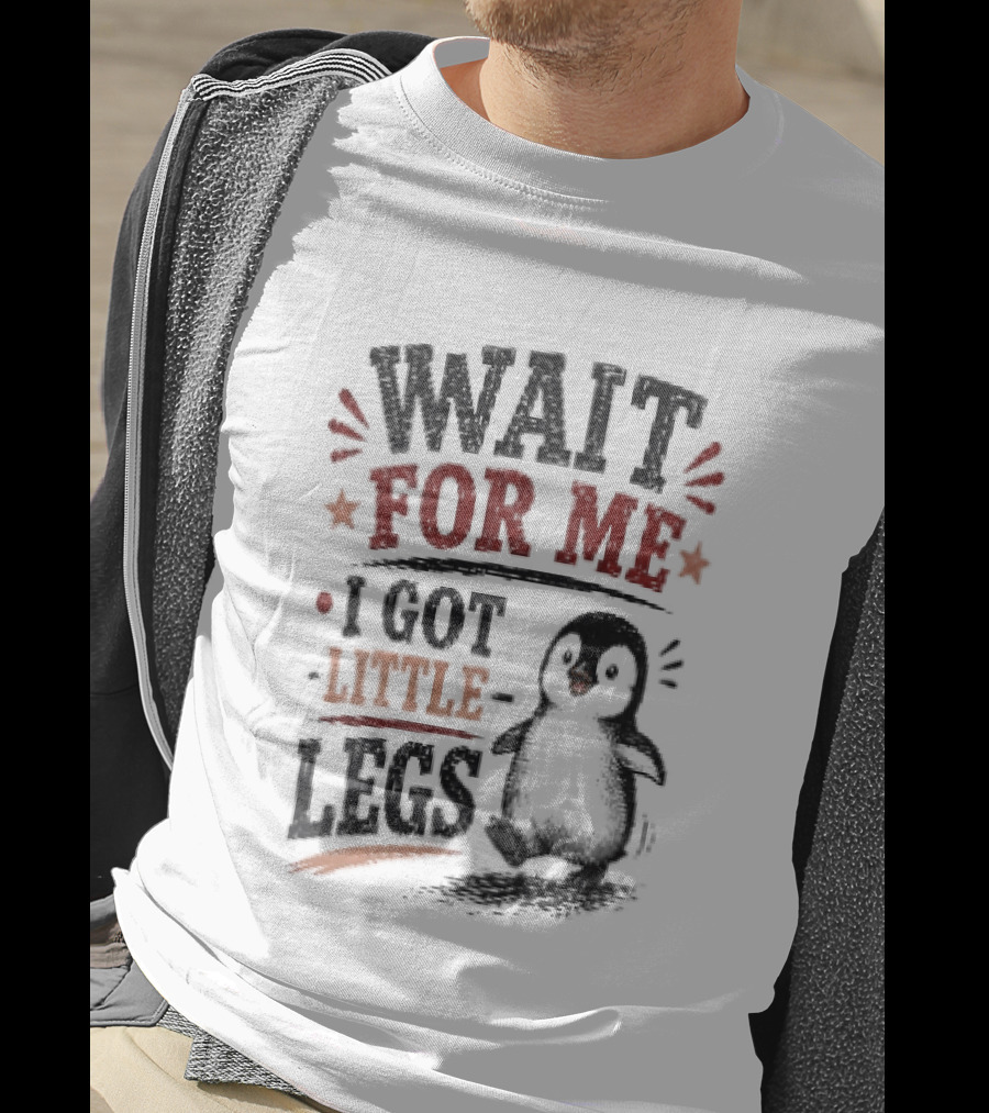 Wait For Me I Got Little Legs Penguin T-Shirt
