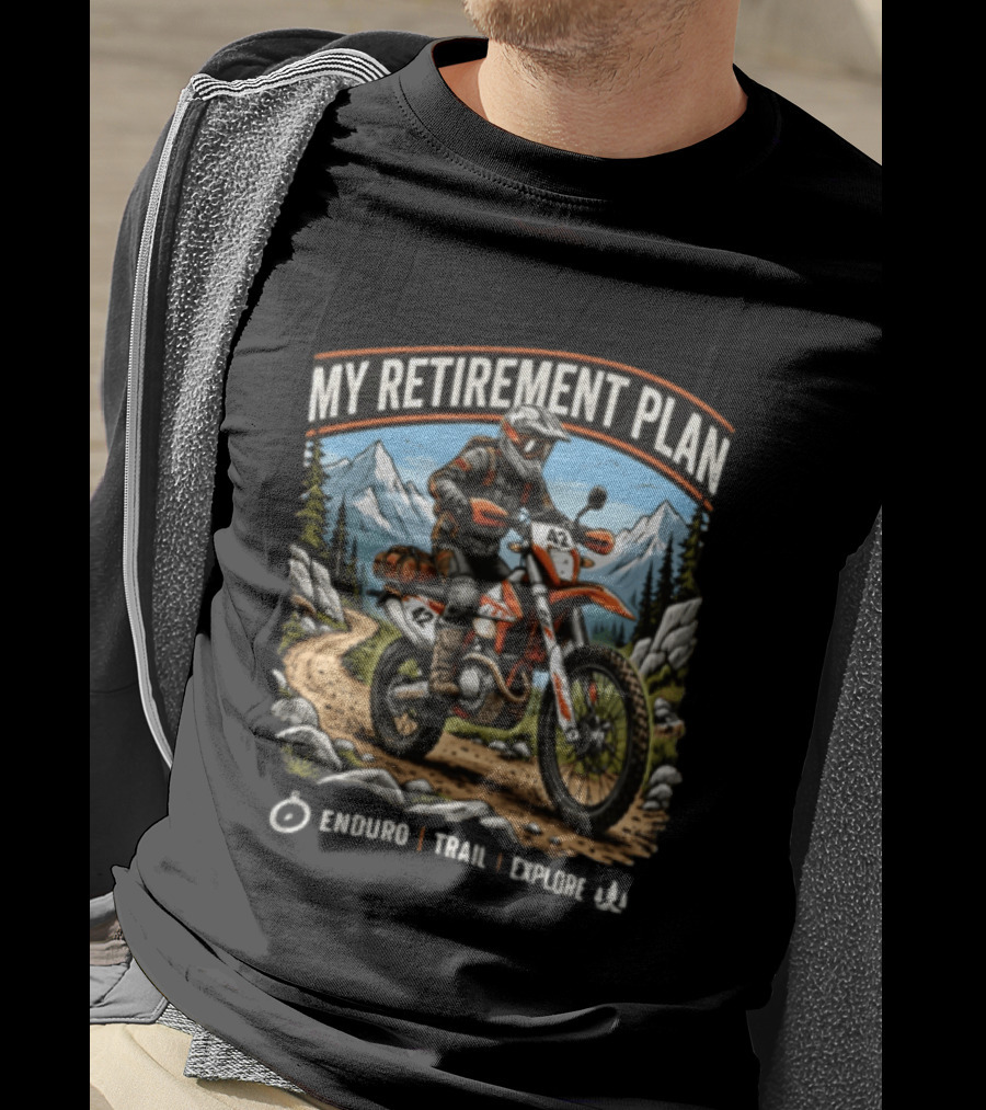 My Retirement Plan Enduro Trail Explore Dirt Bike Adventure Mountains T-Shirt