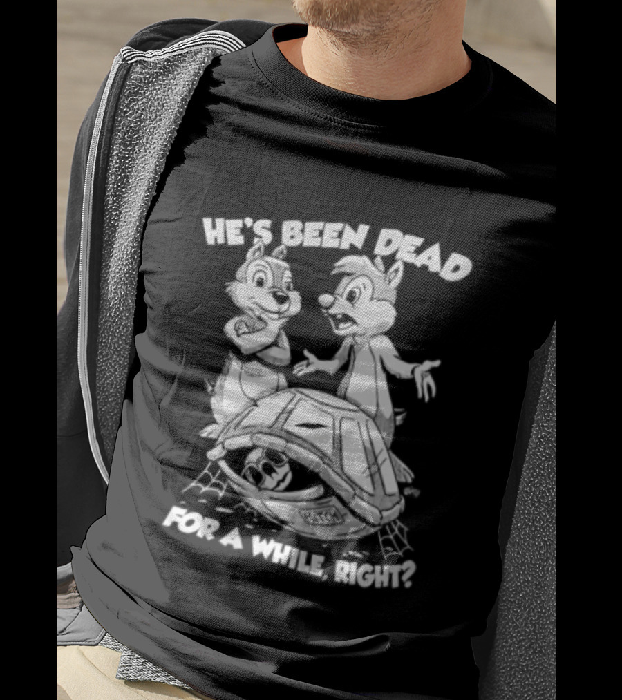 He's Been Dead For A While Right Chip And Dale Retro Humor Classic Characters T-Shirt