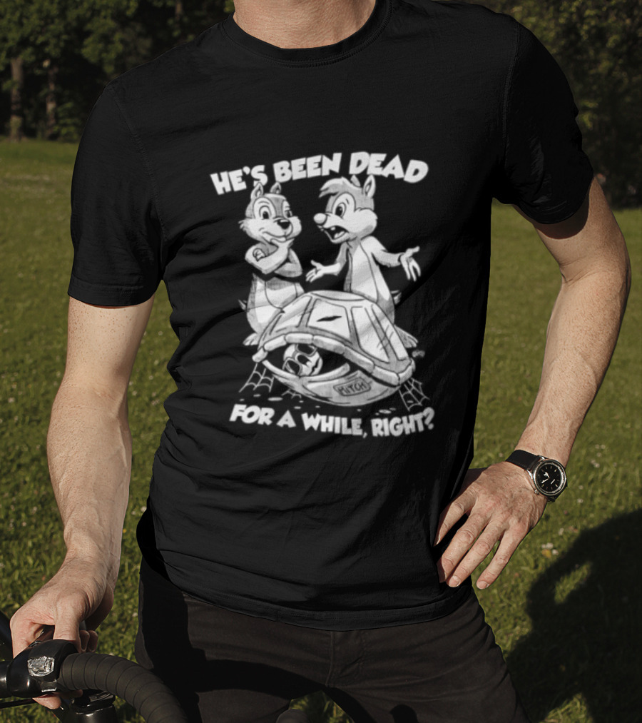 He's Been Dead For A While Right Chip And Dale Retro Humor Classic Characters T-Shirt