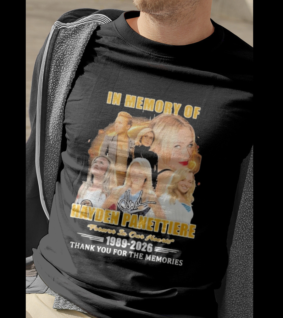 In Memory Of Hayden Panettiere Forever In Our Hearts 1989 2026 Thank You For The Memories T-Shirt