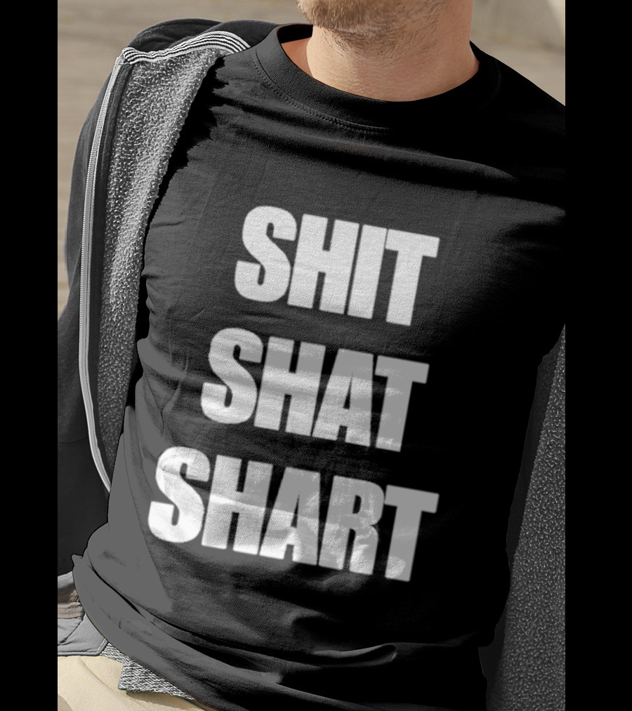 SHIT SHAT SHART Bold Humorous Expression T-Shirt
