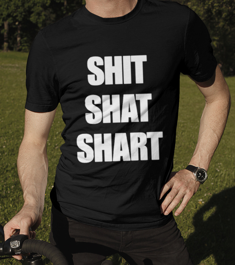 SHIT SHAT SHART Bold Humorous Expression T-Shirt