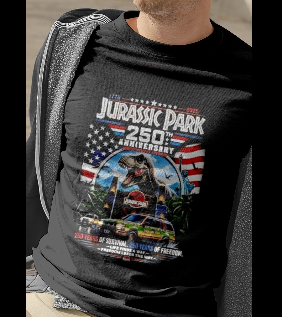 Jurassic Park 250th Anniversary 250 Years Of Survival 250 Years Of Freedom Life Finds A Way Freedom Leads The Way United States Of America T-Shirt