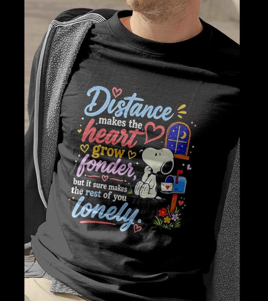 Snoopy Distance Makes The Heart Grow Fonder But It Sure Makes The Rest Of You Lonely 2026 T-Shirt