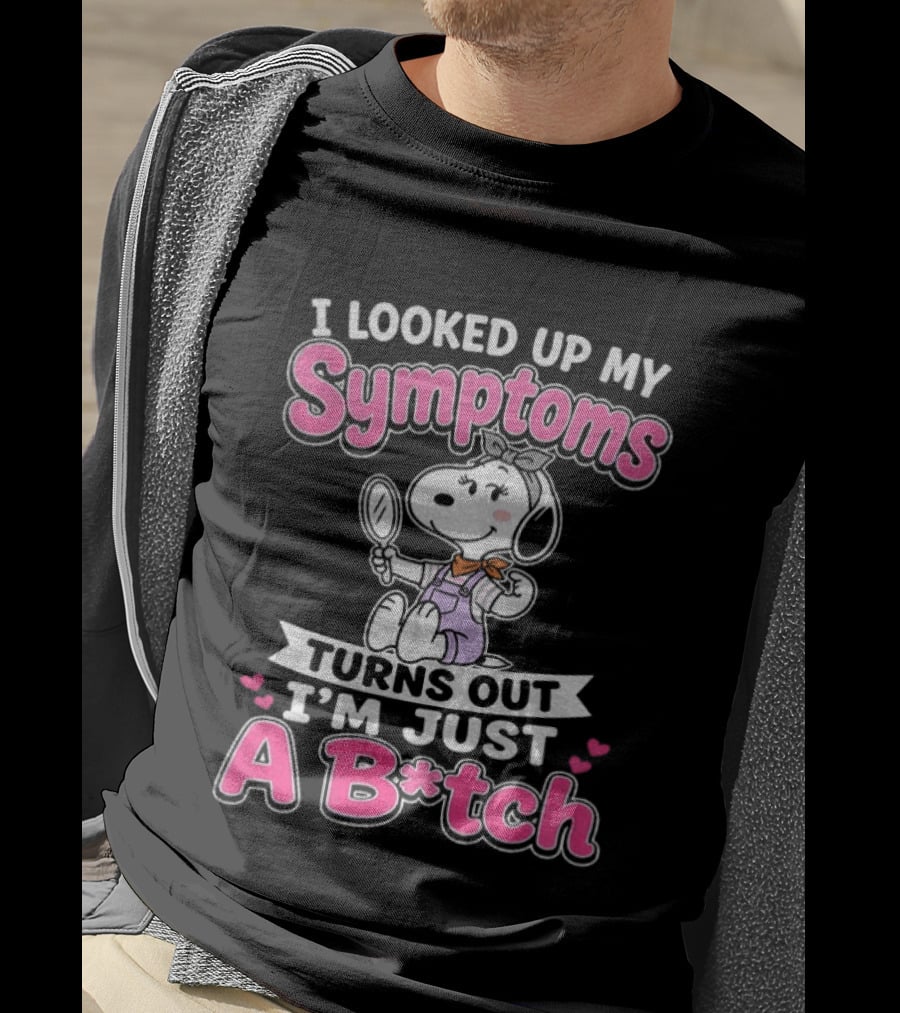 I Looked Up My Symptoms Turns Out I'm Just A B*tch Snoopy Dog Cartoon T-Shirt