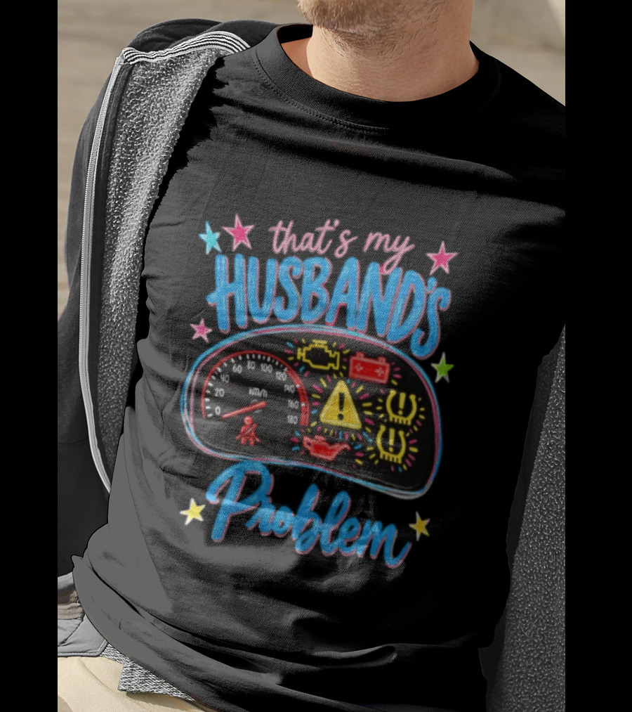That's My Husband's Problem Funny Car Dashboard Warning Light T-Shirt