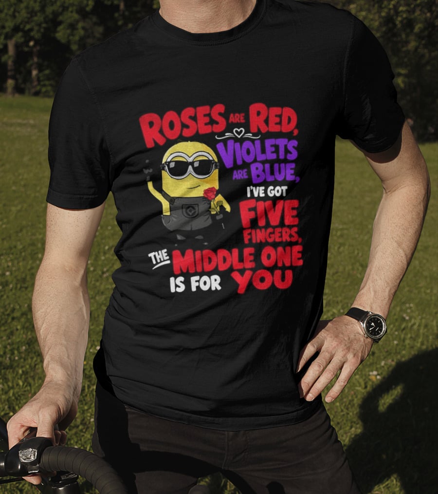 Minion Roses Are Red Violets Are Blue I've Got Five Fingers Middle One Is For You T-Shirt