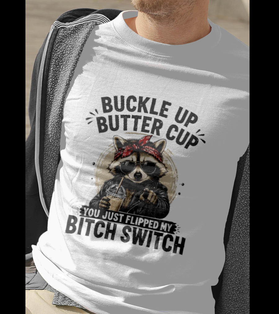 Buckle Up Butter Cup Raccoon Sunglasses Bandana Leather Jacket Coffee Bitch Switch T-Shirt