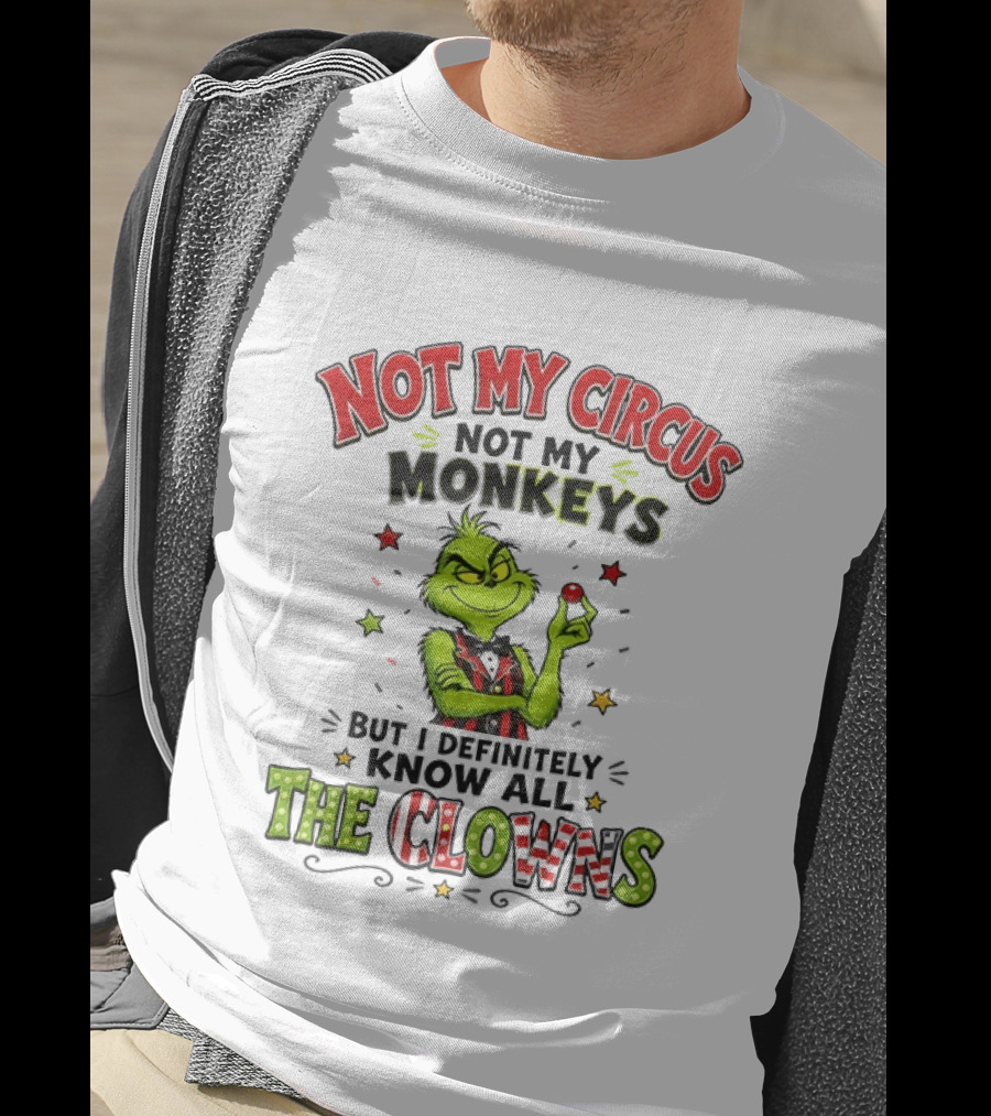 Grinch Not My Circus Not My Monkeys Know All The Clowns T-Shirt