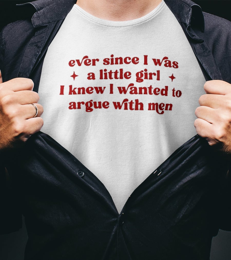 Ever Since I Was A Little Girl I Knew I Wanted To Argue With Men Red Sparkles T-Shirt