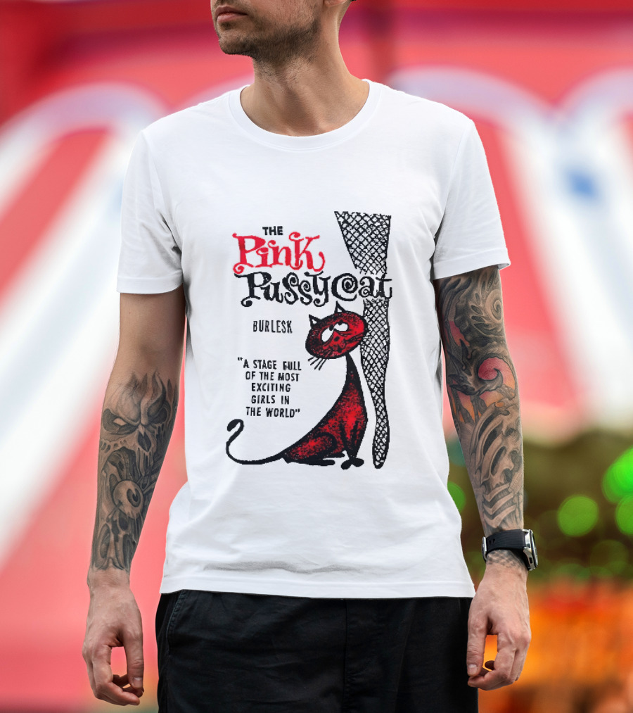 The Pink Pussycat Burlesk A Stage Full Of The Most Exciting Girls In The World Red Cat Fishnet Leg Cartoon T-Shirt