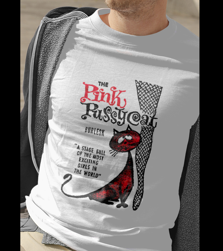 The Pink Pussycat Burlesk A Stage Full Of The Most Exciting Girls In The World Red Cat Fishnet Leg Cartoon T-Shirt