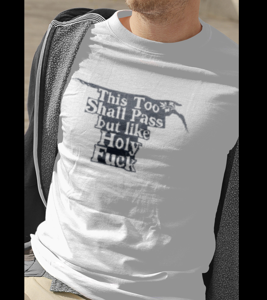 This Too Shall Pass But Like Holy Fuck Texan Longhorn T-Shirt