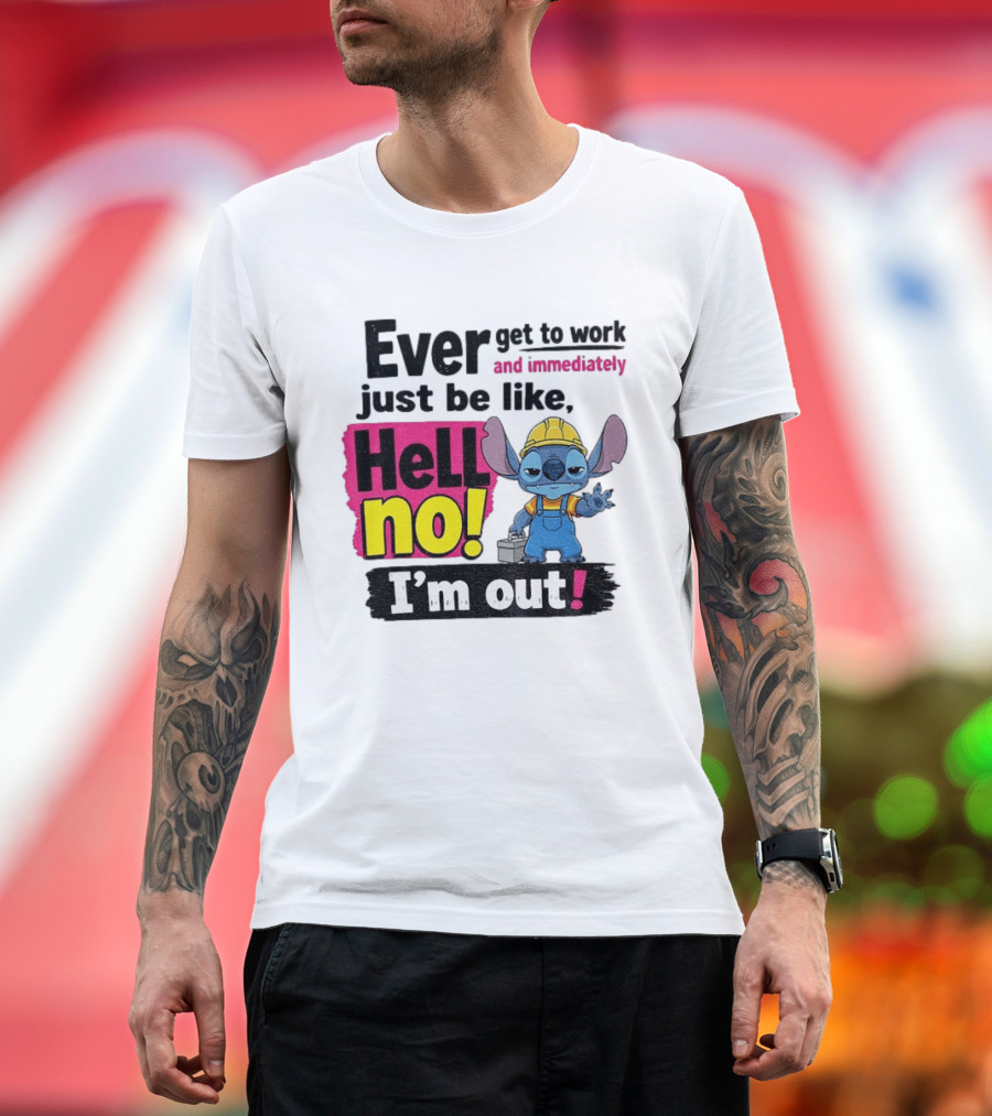 Stitch Ever Get To Work Just Be Like Hell No I'm Out T-Shirt