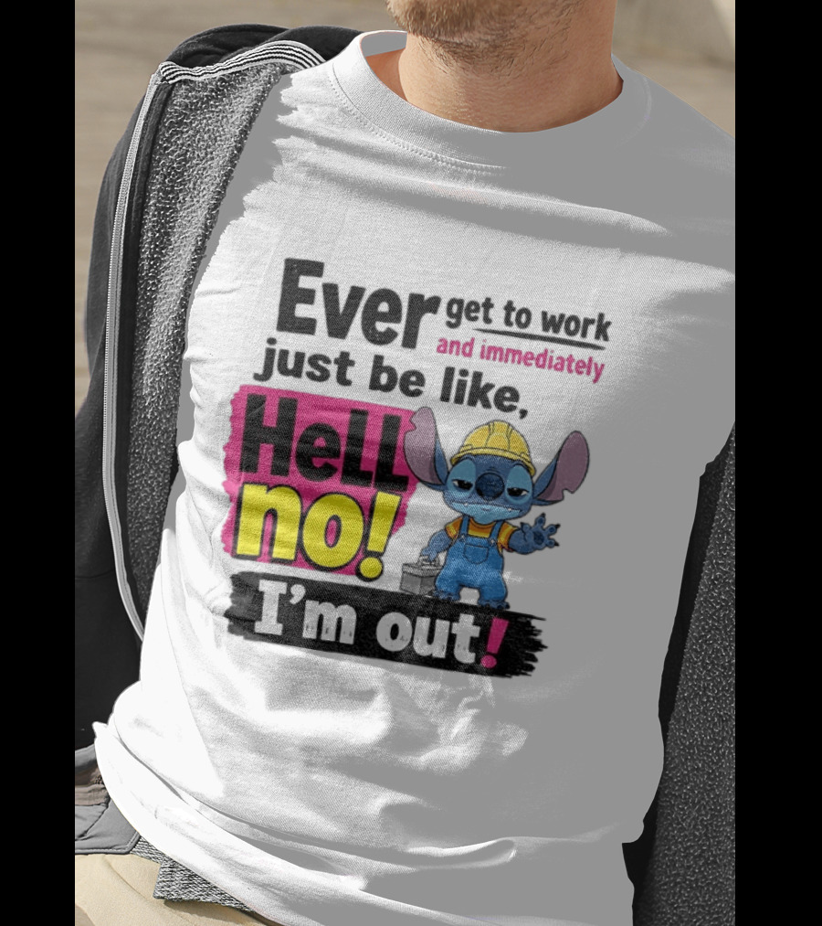 Stitch Ever Get To Work Just Be Like Hell No I'm Out T-Shirt